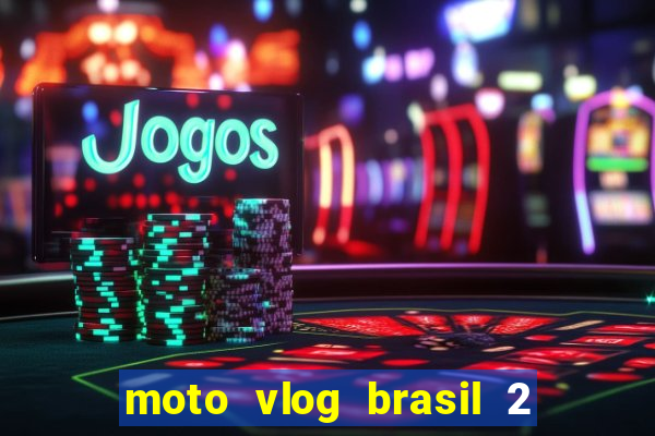 moto vlog brasil 2 dinheiro infinito